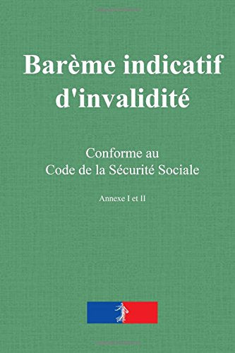Barème indicatif d'invalidité: accidents du travail et maladies professionnelles - annexe 1 et 2 du code de la sécurité sociale book