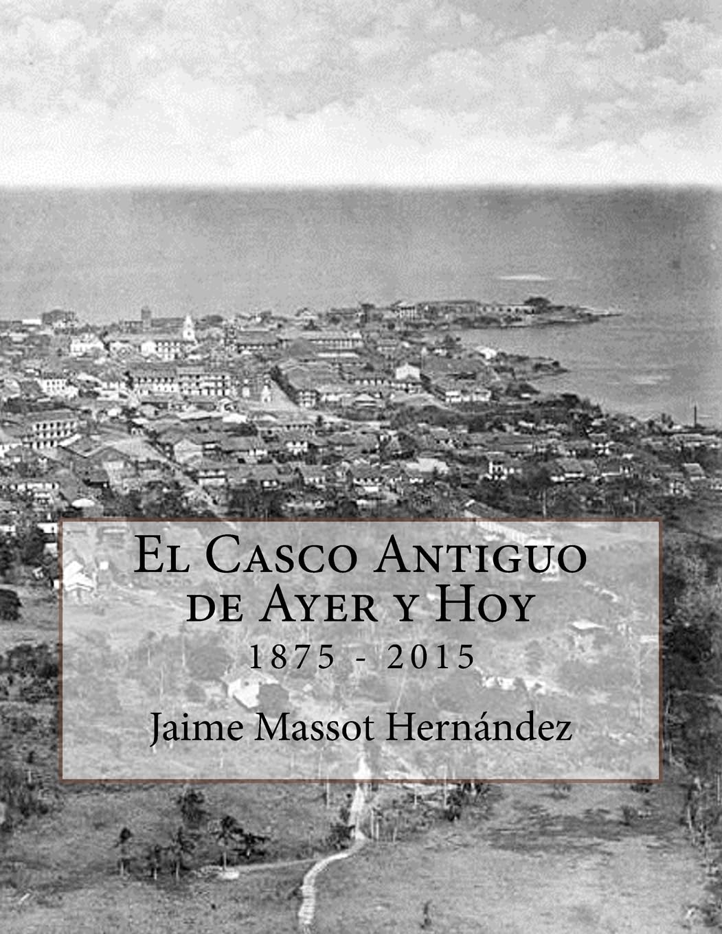El Casco Antiguo de Ayer y Hoy: 140 años de historia en imágenes (1875-2015) Arts & Music