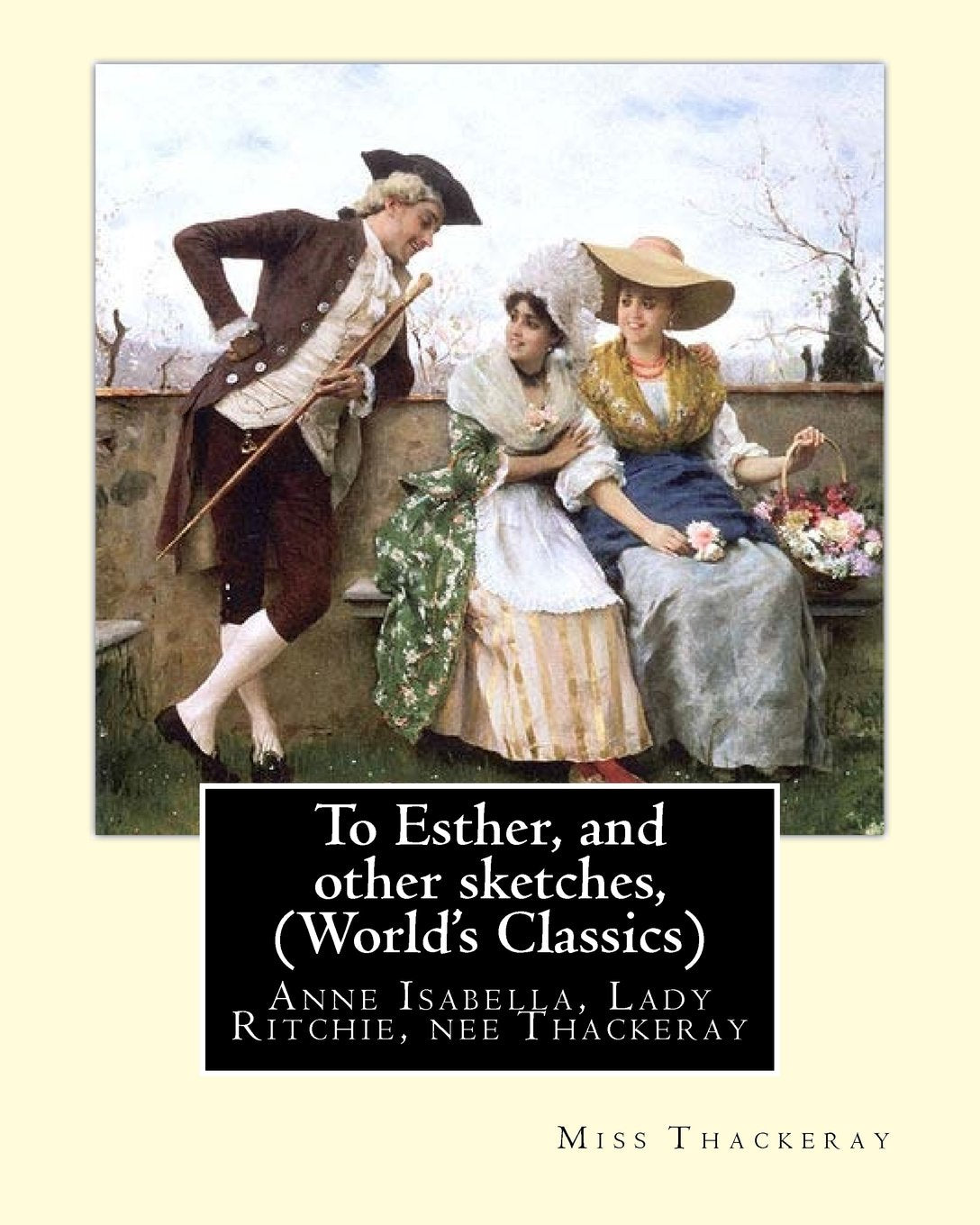 To Esther, and other sketches, By Miss Thackeray (World's Classics): Anne Isabella, Lady Ritchie, nee Thackeray Contemporary literature