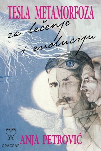 Tesla metamorfoza: za lecenje i evoluciju (na srpskom jeziku) Religion & Esotericism