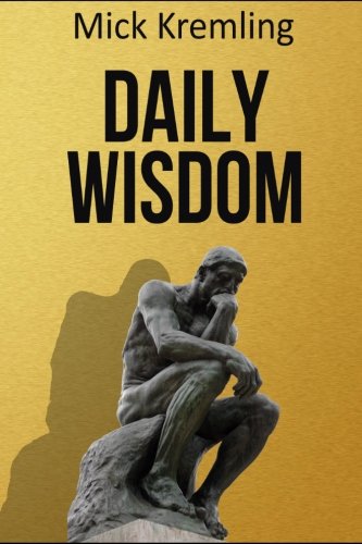 Daily Wisdom: 365 Best Motivational Quotes, Inspirational Quotes, Ancient Sayings and Proverbs To Make You Think book