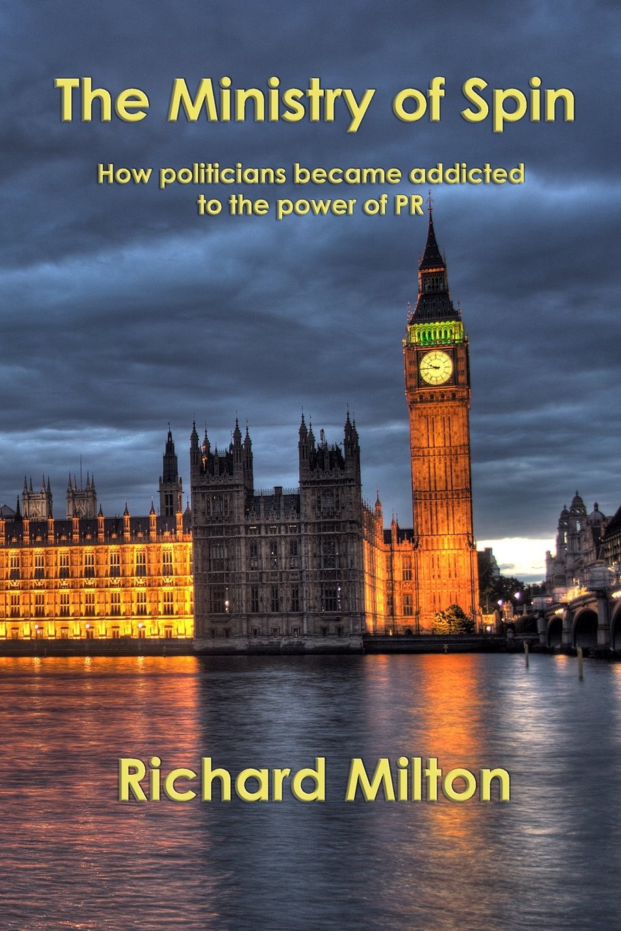 The Ministry Of Spin: How politicians became addicted to the power of PR Politics & History