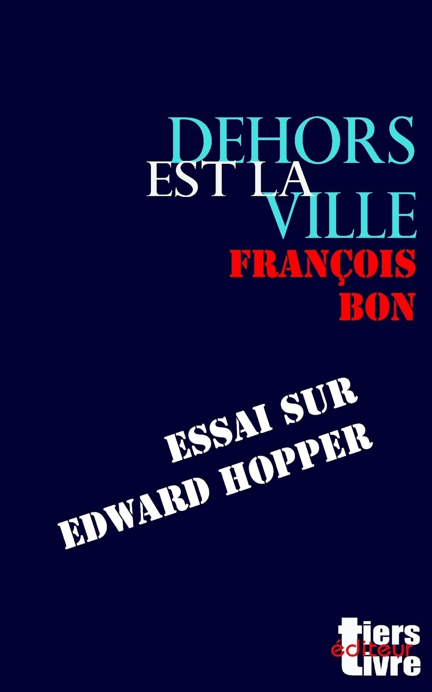 Dehors est la ville: essai sur Edward Hopper (Tiers Livre Editeur) Film, Art & Culture