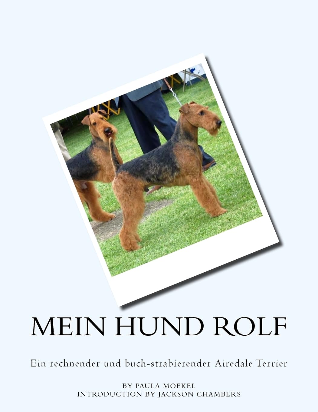 Mein Hund Rolf: Ein rechnender und buch-strabierender Airedale Terrier Pets