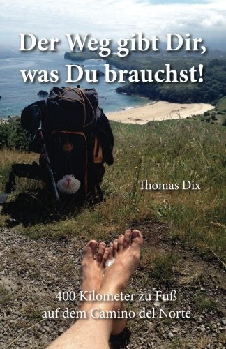 Der Weg gibt Dir, was Du brauchst!: 400 Kilometer zu Fuß auf dem Camino del Norte Travel
