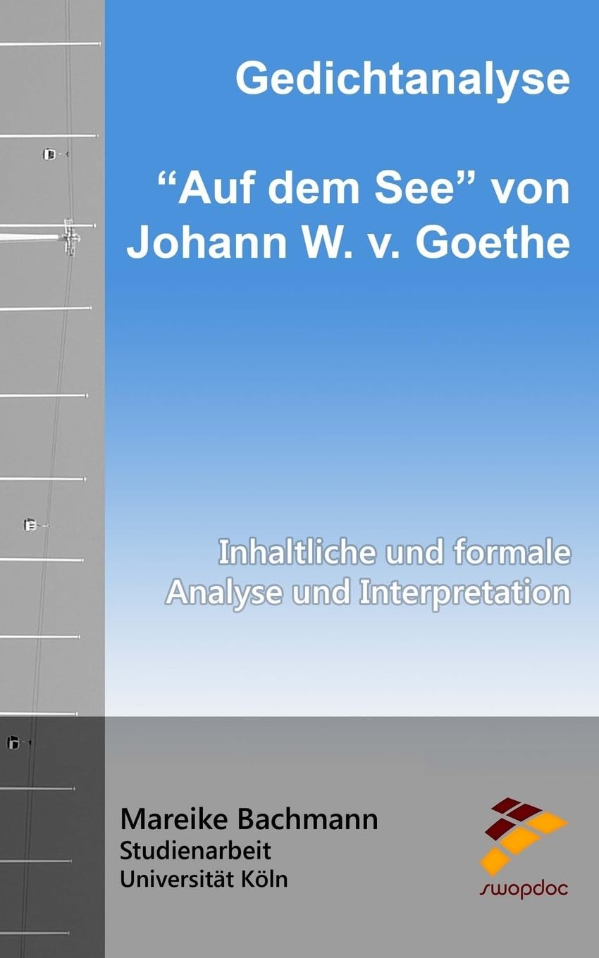 Gedichtanalyse: Auf dem See von Johann W. v. Goethe: Inhaltliche und formale Analyse und Interpretation Learning & Reference