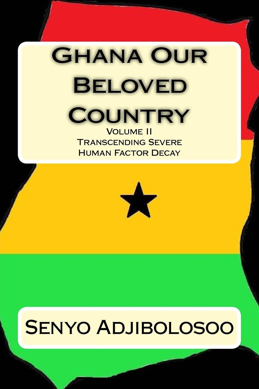 Ghana Our Beloved Country II: Transcending Severe Human Factor Decay Business, Finance & Career