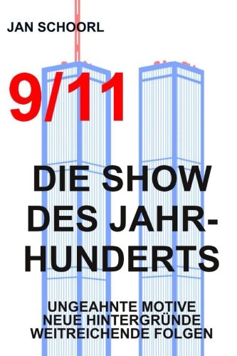 9/11 - Die Show des Jahrhunderts: Ungeahnte Motive, neue Hintergründe, weitreichende Folgen Politics & History