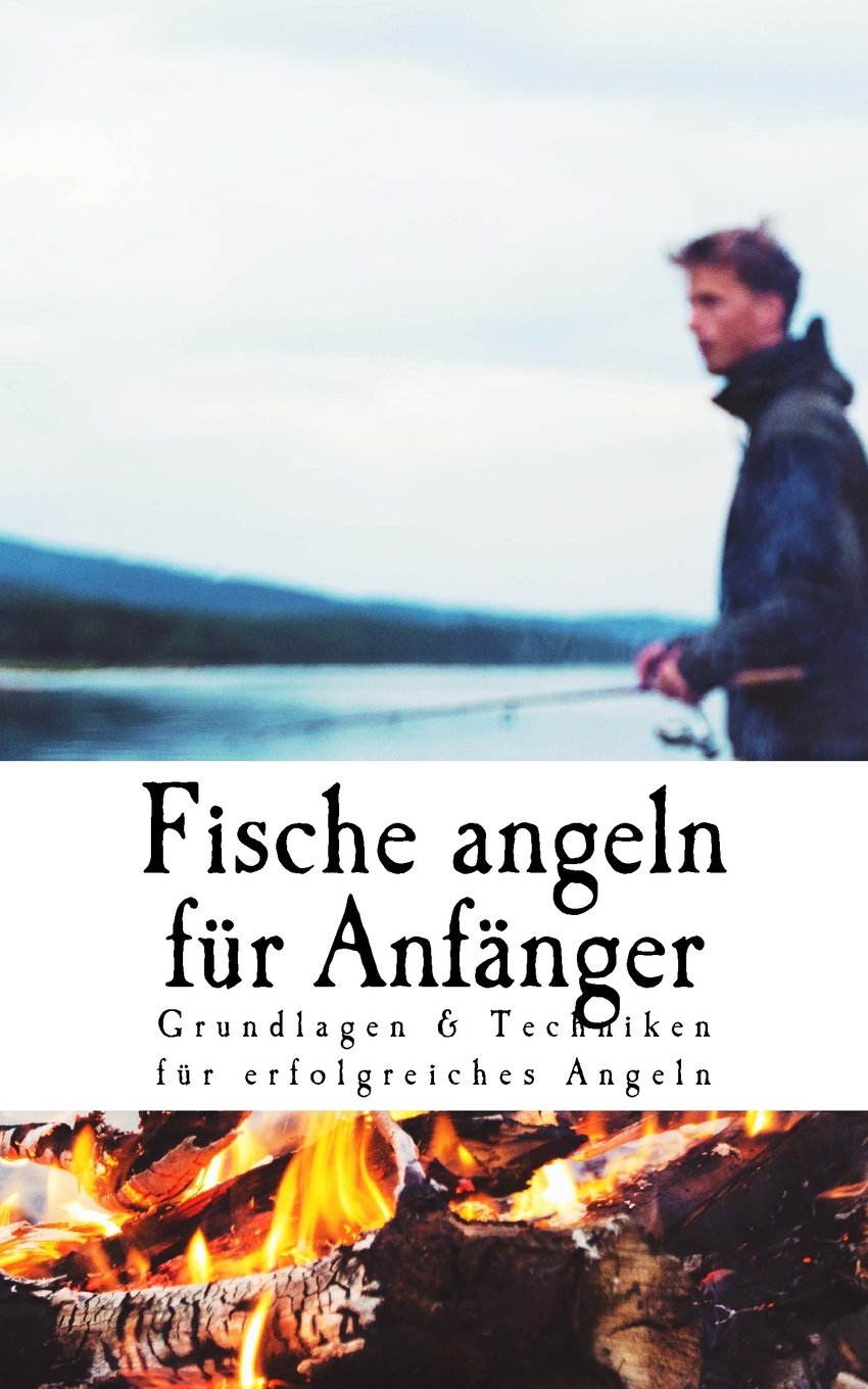 Fische angeln für Anfänger: Grundlagen & Techniken für erfolgreiches Angeln Leisure & Fun