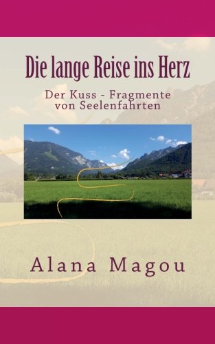 Die lange Reise ins Herz: Der Kuss - Fragmente von Seelenfahrten (Die goldene Spur) Contemporary literature