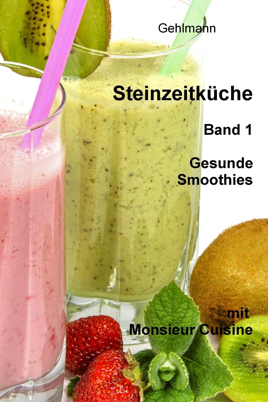 Steinzeitkueche mit Monsieur Cuisine: Gesunde Smoothies Cooking & Enjoying