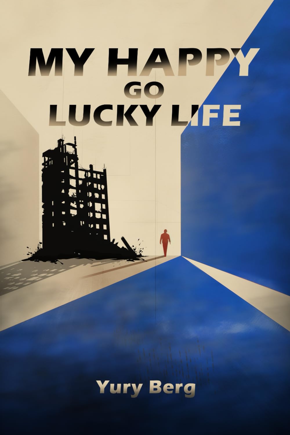 My Happy Go Lucky Life: Unauthorized Biography of Yury Berg by Yury Berg Art & Literature