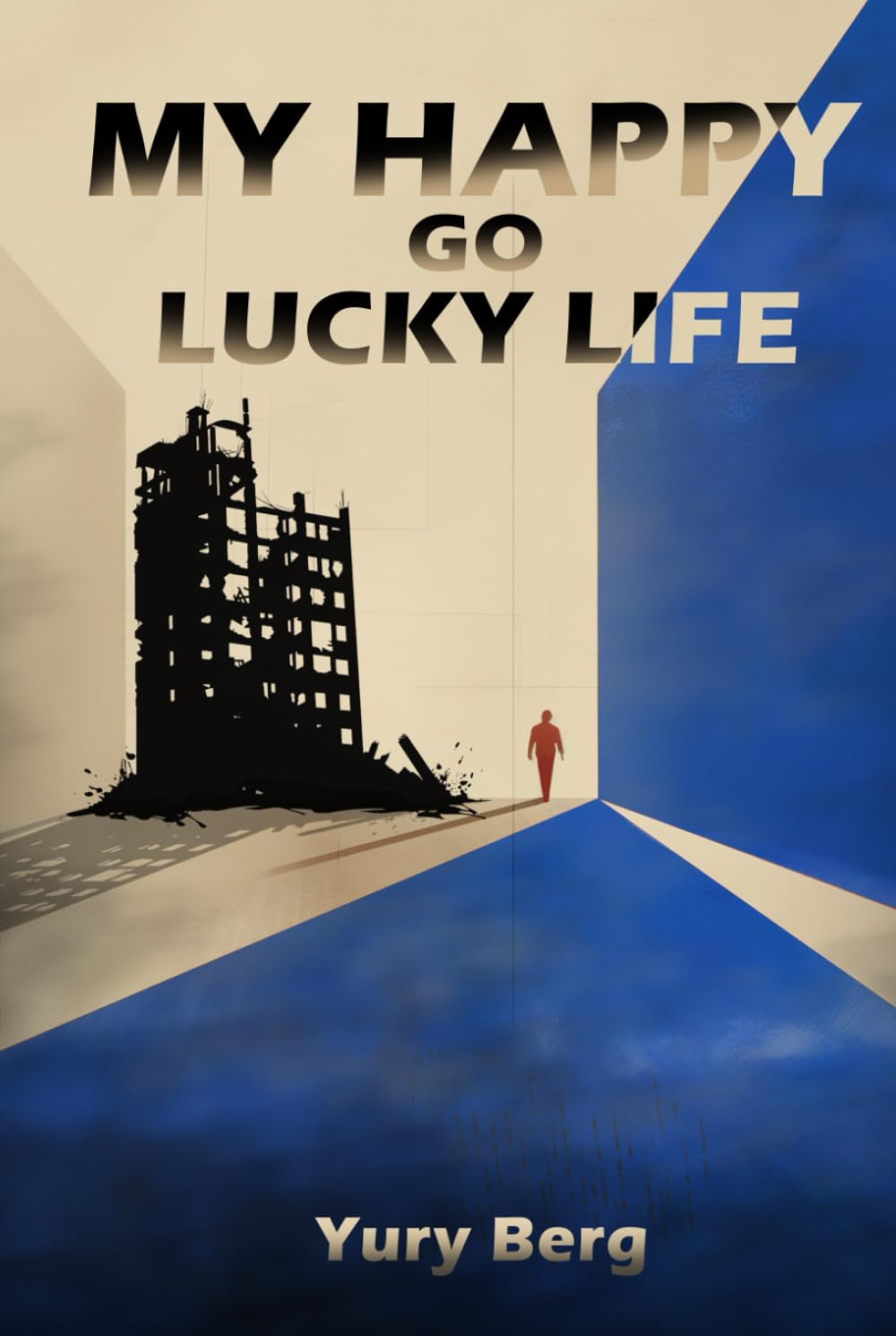 My Happy Go Lucky Life: Unauthorized Biography of Yury Berg by Yury Berg Art & Literature