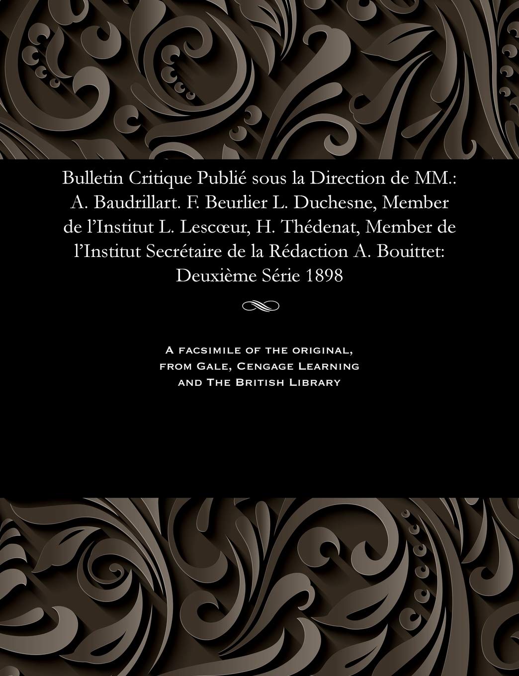 Bulletin Critique Publié Sous La Direction de MM.: A. Baudrillart. F. Beurlier L. Duchesne, Member de l'Institut L. Lescoeur, H. Thédenat, Member de ... la Rédaction A. Bouittet: Deuxième Série 1898 Religion & Esotericism