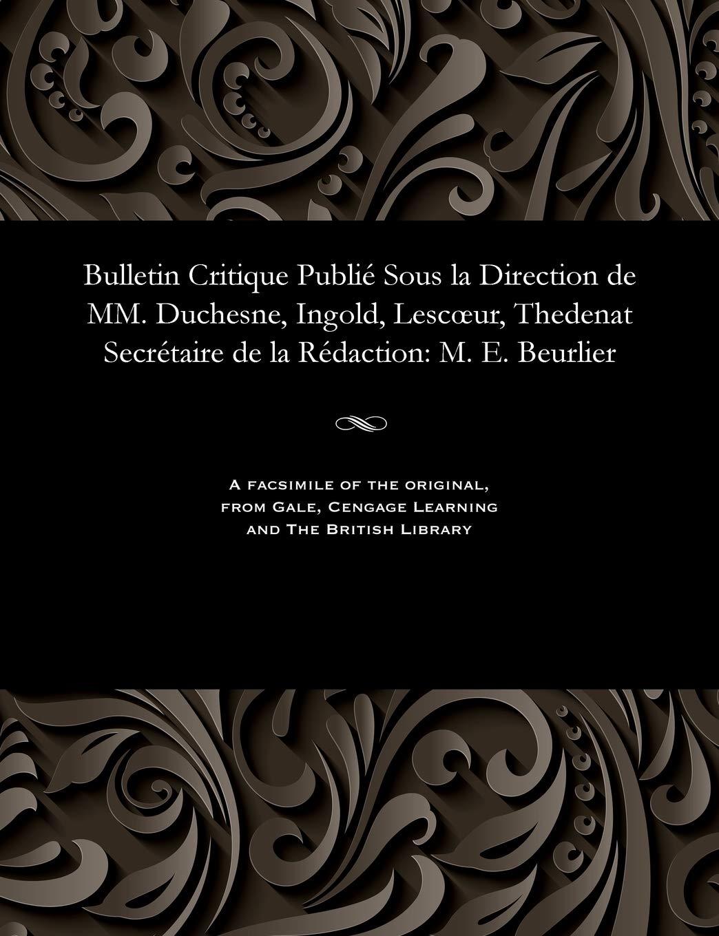 Bulletin Critique Publié Sous La Direction de MM. Duchesne, Ingold, Lescoeur, Thedenat Secrétaire de la Rédaction: M. E. Beurlier Religion & Esotericism