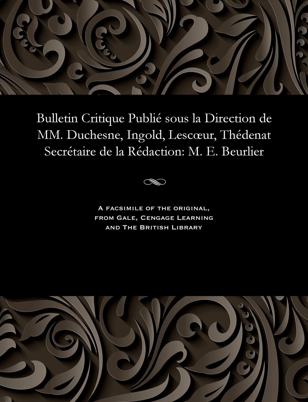 Bulletin Critique Publié Sous La Direction de MM. Duchesne, Ingold, Lescoeur, Thédenat Secrétaire de la Rédaction: M. E. Beurlier Religion & Esotericism