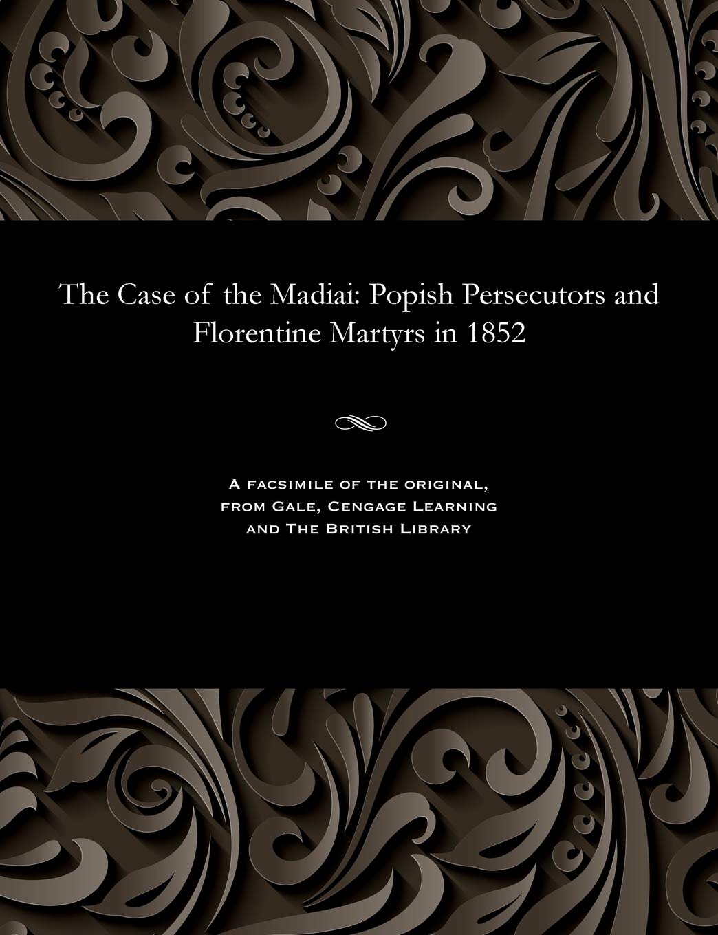 The Case of the Madiai: Popish Persecutors and Florentine Martyrs in 1852 Religion & Esotericism
