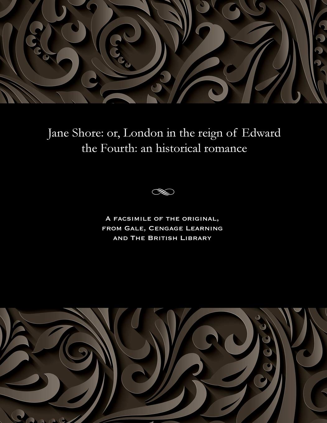 Jane Shore: Or, London in the Reign of Edward the Fourth: An Historical Romance book