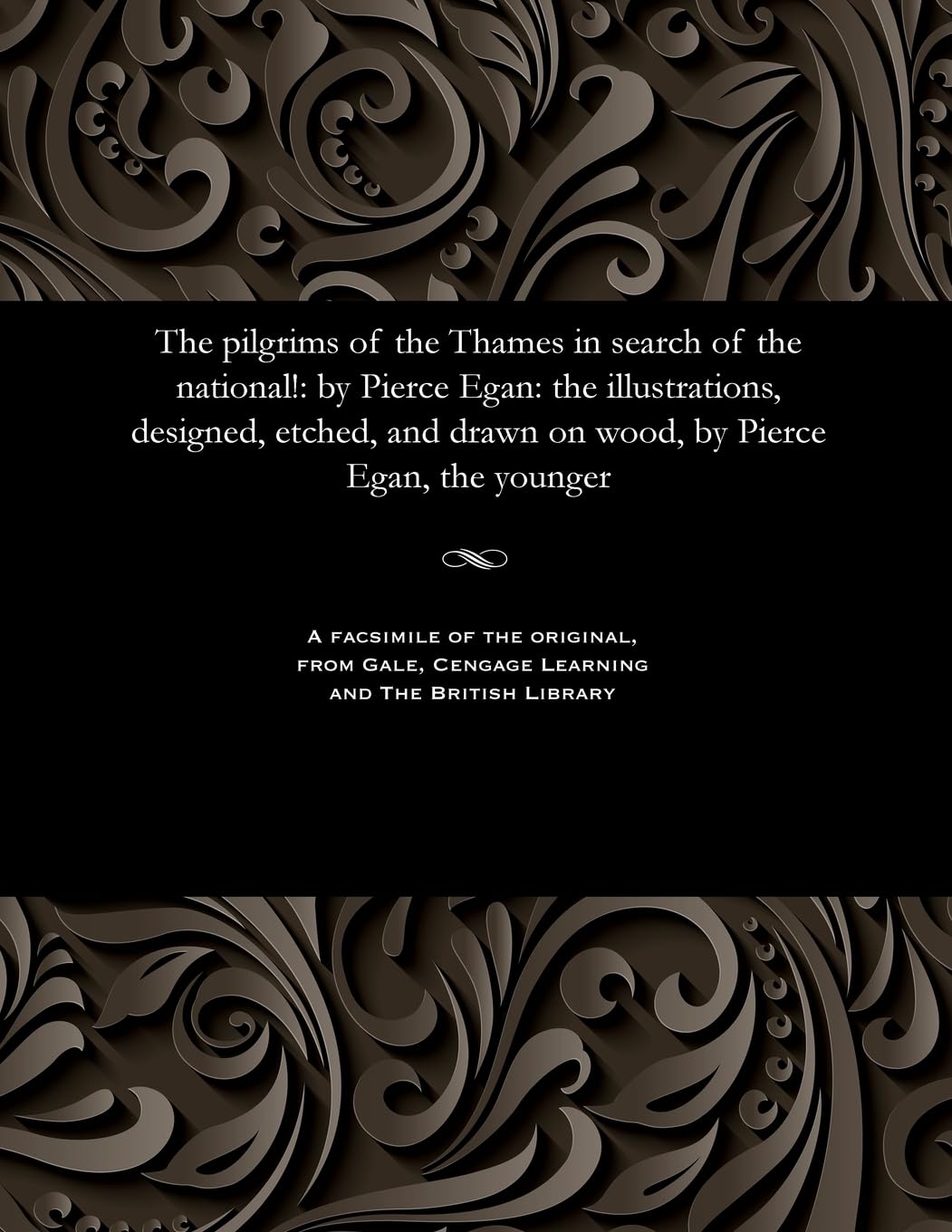 The Pilgrims of the Thames in Search of the National!: By Pierce Egan: The Illustrations, Designed, Etched, and Drawn on Wood, by Pierce Egan, the Younger Action & Adventure