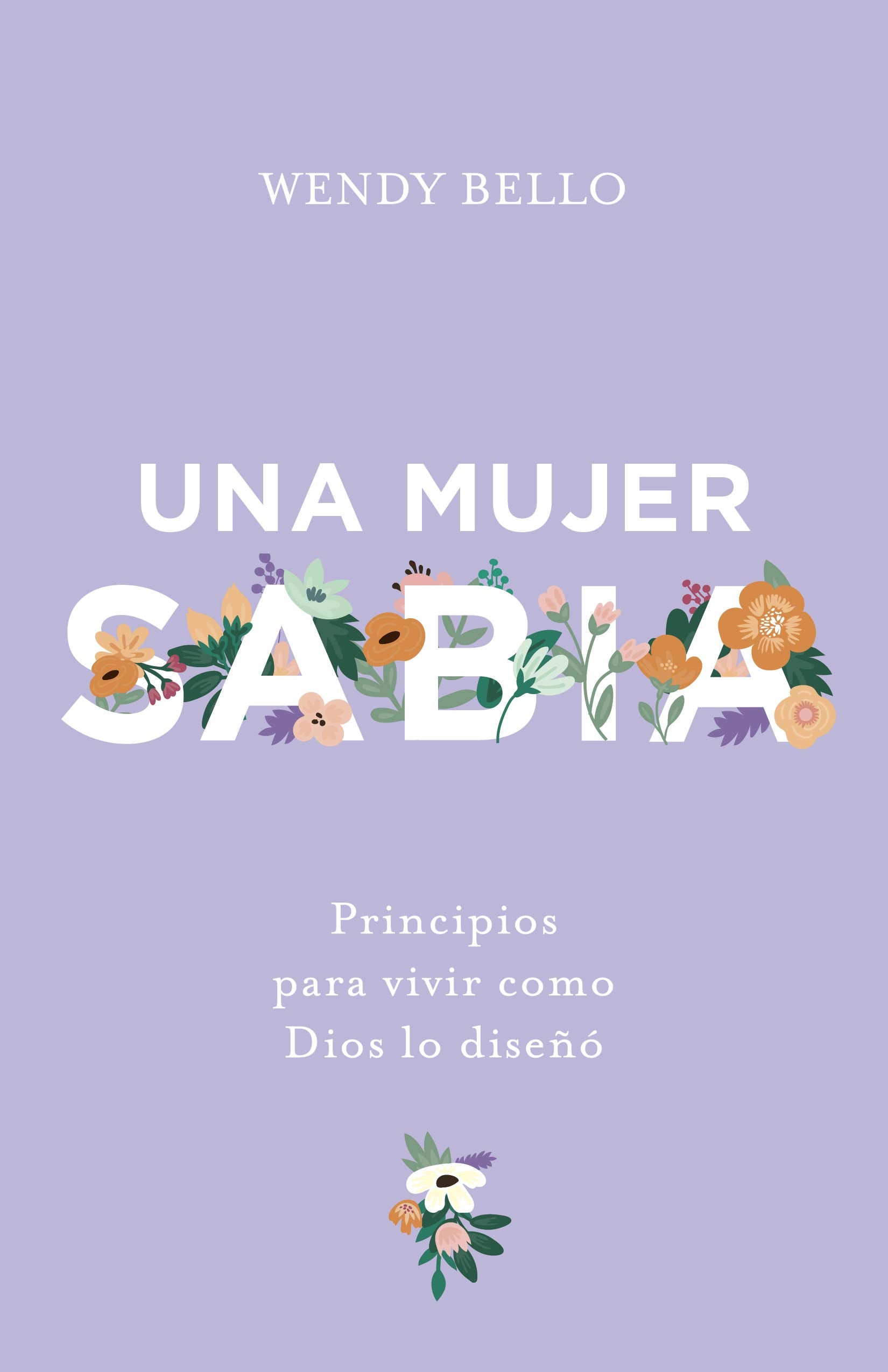 Una Mujer Sabia: Principios Para Vivir Como Dios Lo Diseñó: Principios para vivir como Dios lo diseñó / Principles for Living As God Designed It Books