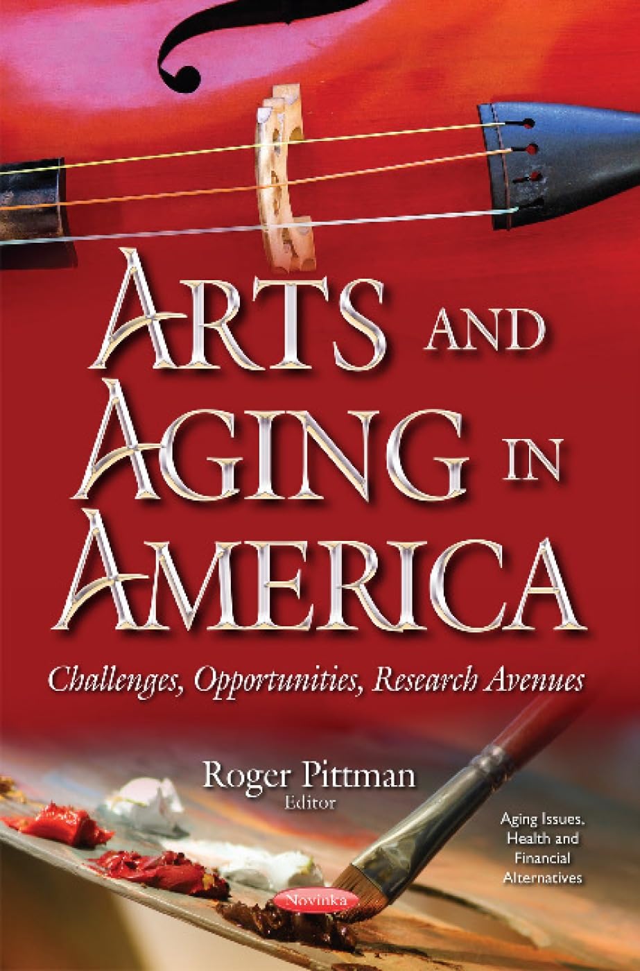 Arts & Aging in America: Challenges, Opportunities, Research Avenues (Aging Issues, Health and Financial Alternatives) Medicine