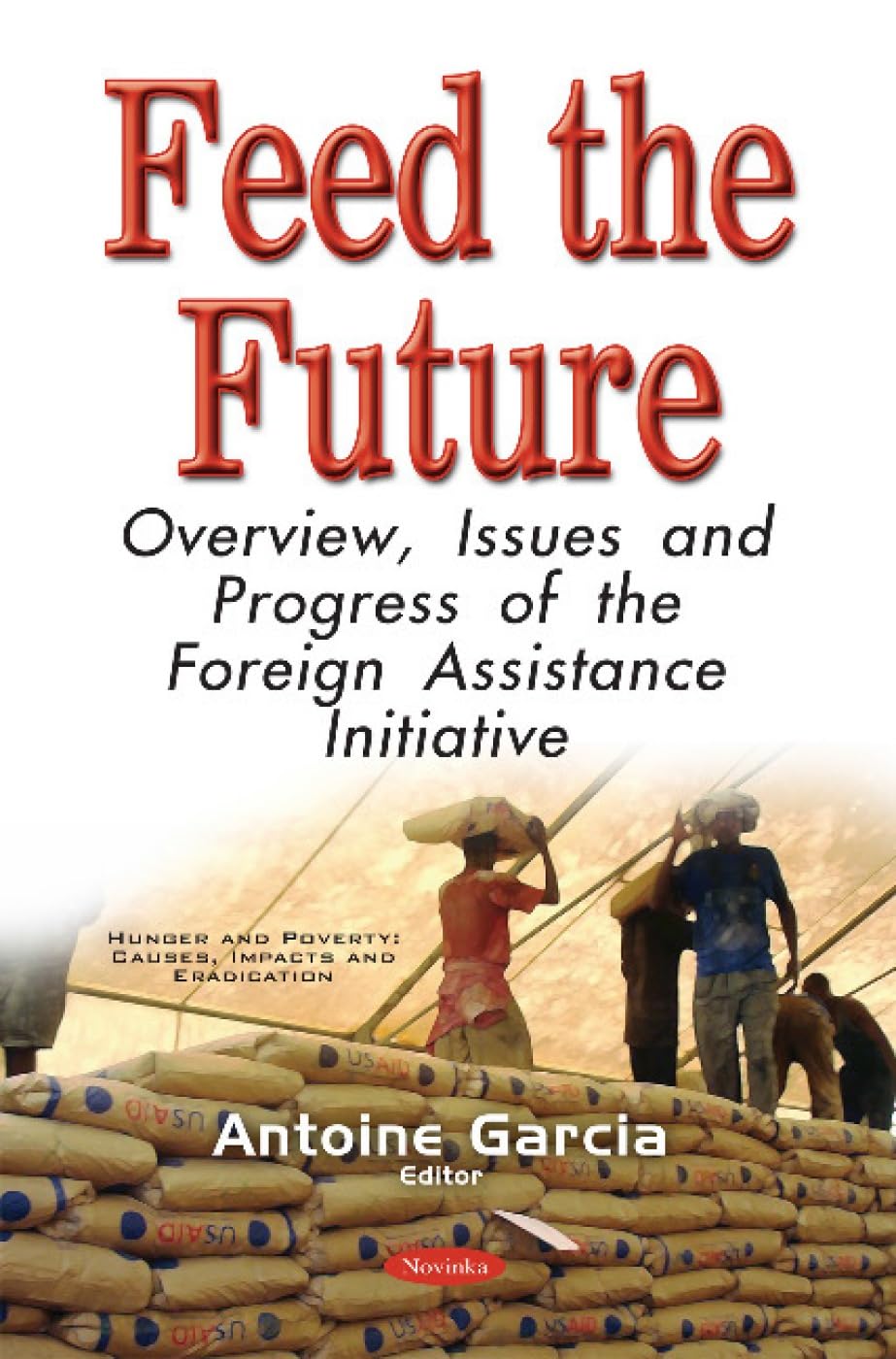 Feed the Future: Overview, Issues and Progress of the Foreign Assistance Initiative: Overview, Issues & Progress of the Foreign Assistance Initiative Books