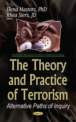 The Theory and Practice of Terrorism: Alternative Paths of Inquiry (Terrorism, Hot Spots and Conflict-related Issues) Psychology