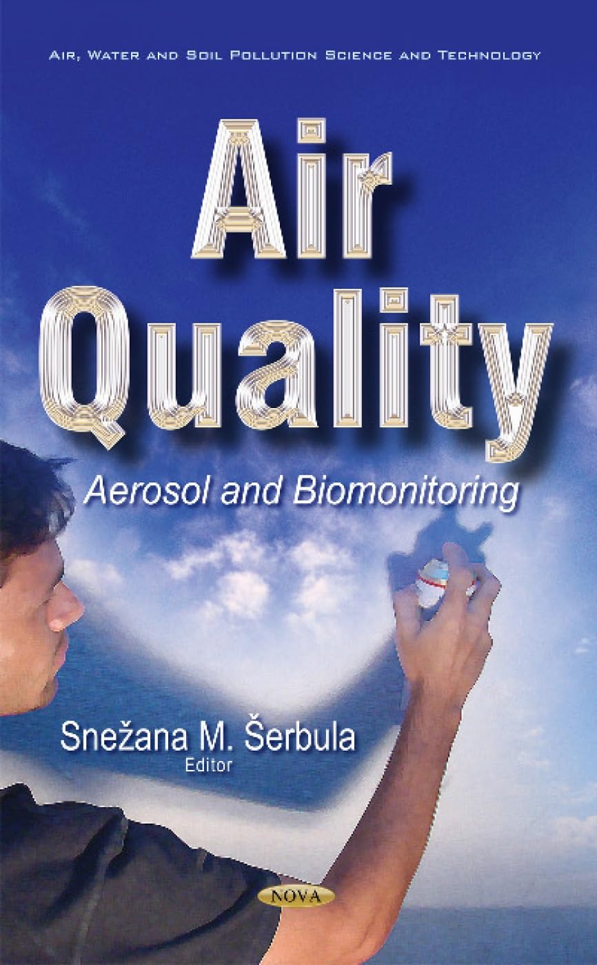 Air Quality: Aerosol and Biomonitoring: Aerosol & Biomonitoring (Air, Water and Soil Pollution Science and Technology) Medicine