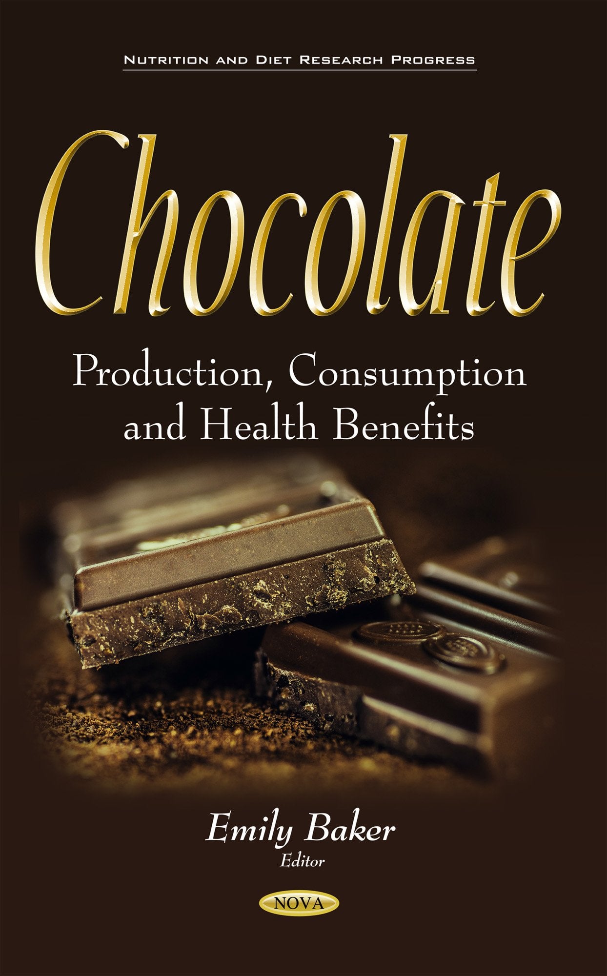 Chocolate: Production, Consumption and Health Benefits: Production, Consumption & Health Benefits (Nutrition and Diet Research Progress) Medicine