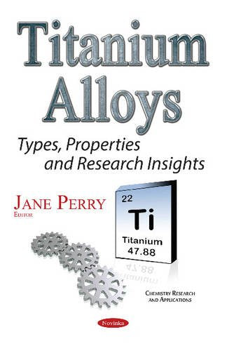 Titanium Alloys: Types, Properties & Research Insights (Chemistry Research and Applications) Learning & Reference