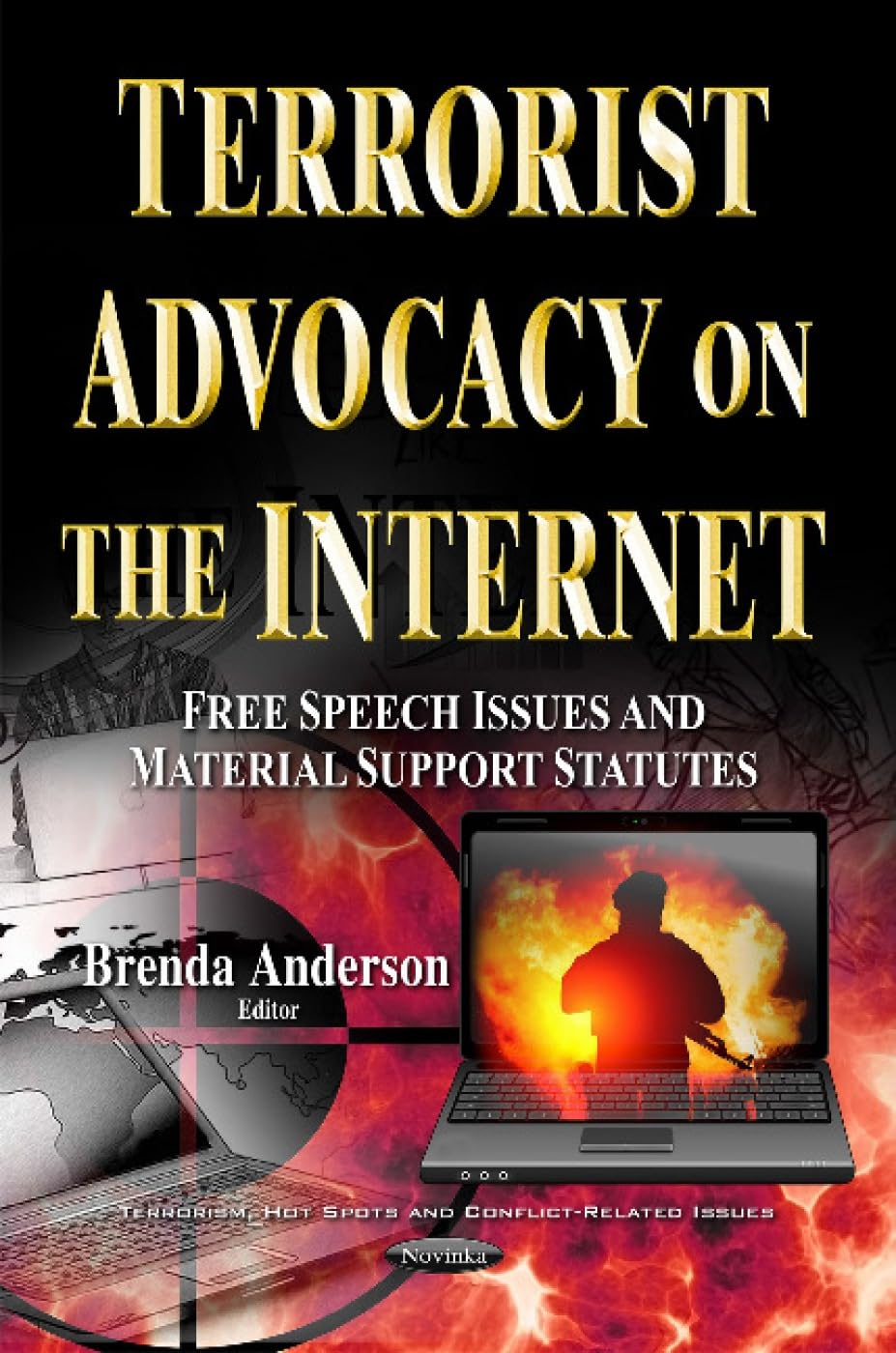 Terrorist Advocacy on the Internet: Free Speech Issues and Material Support Statutes: Free Speech Issues & Material Support Statutes (Terrorism, Hot Spots and Conflict-related Issues) Law