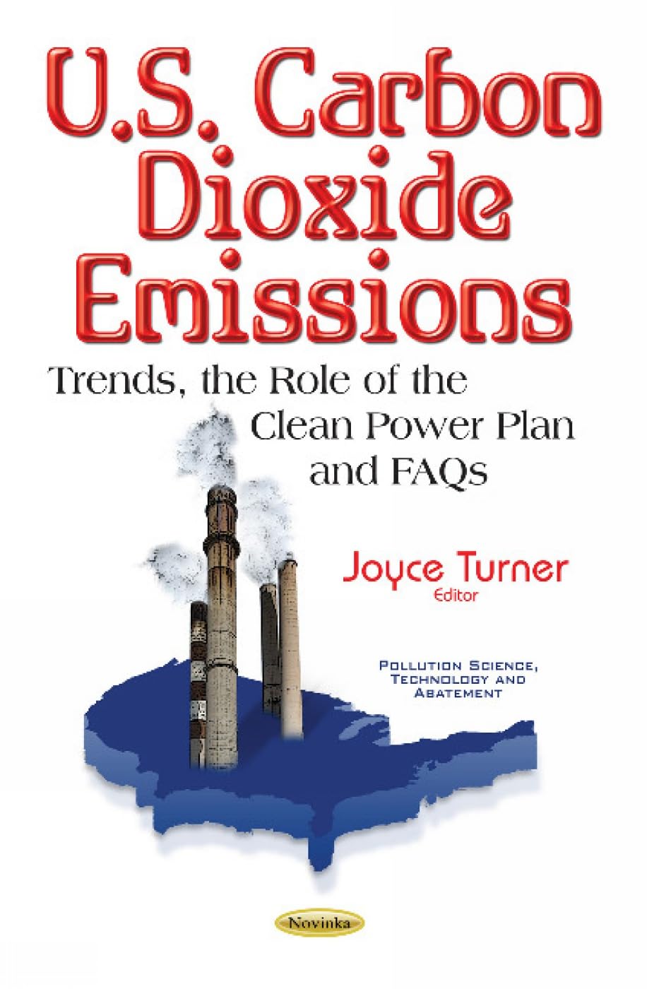 U.S. Carbon Dioxide Emissions: Trends, the Role of the Clean Power Plan & FAQs (Pollution Science, Technology and Abatement) Law