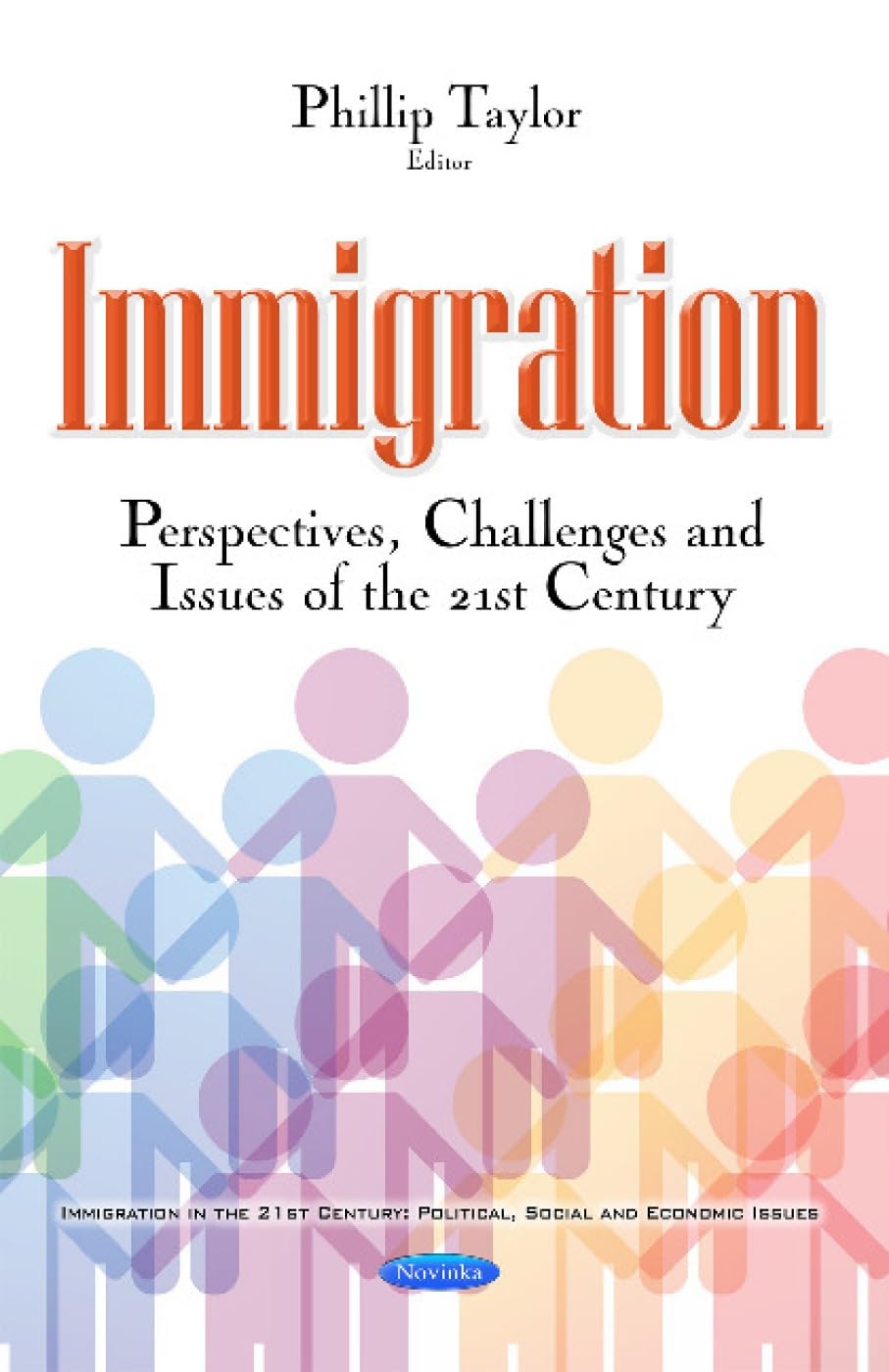 Immigration: Perspectives, Challenges and Issues of the 21st Century: Perspectives, Challenges & Issues of the 21st Century (Immigration in the 21st Century: Political, Social and Economic Issues) Books