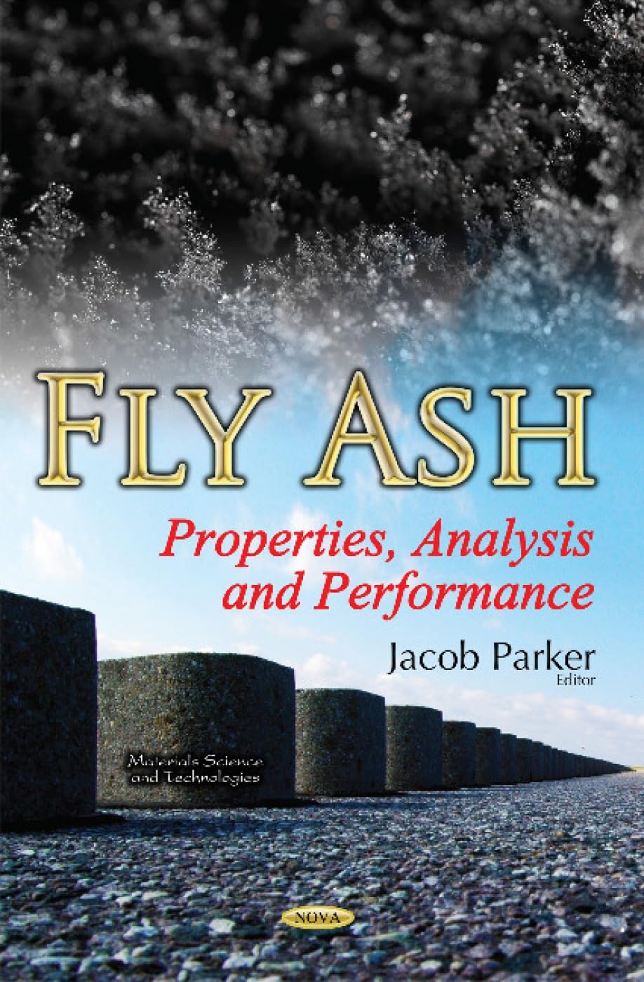 Fly Ash: Properties, Analysis and Performance: Properties, Analysis & Performance Business & Technology