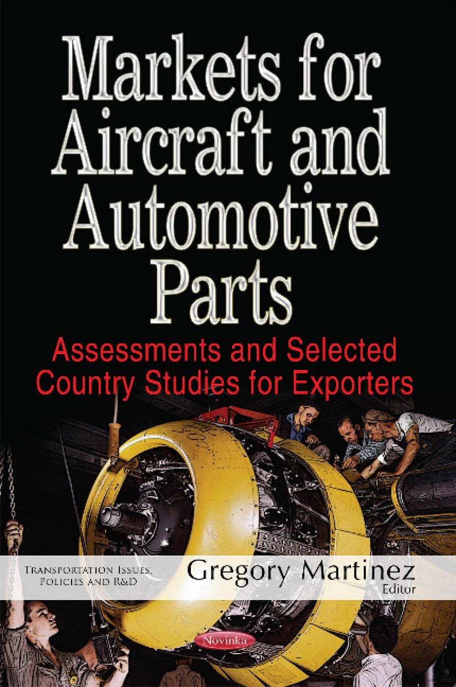 Markets for Aircraft & Automotive Parts: Assessments & Selected Country Studies for Exporters Business, Finance & Career