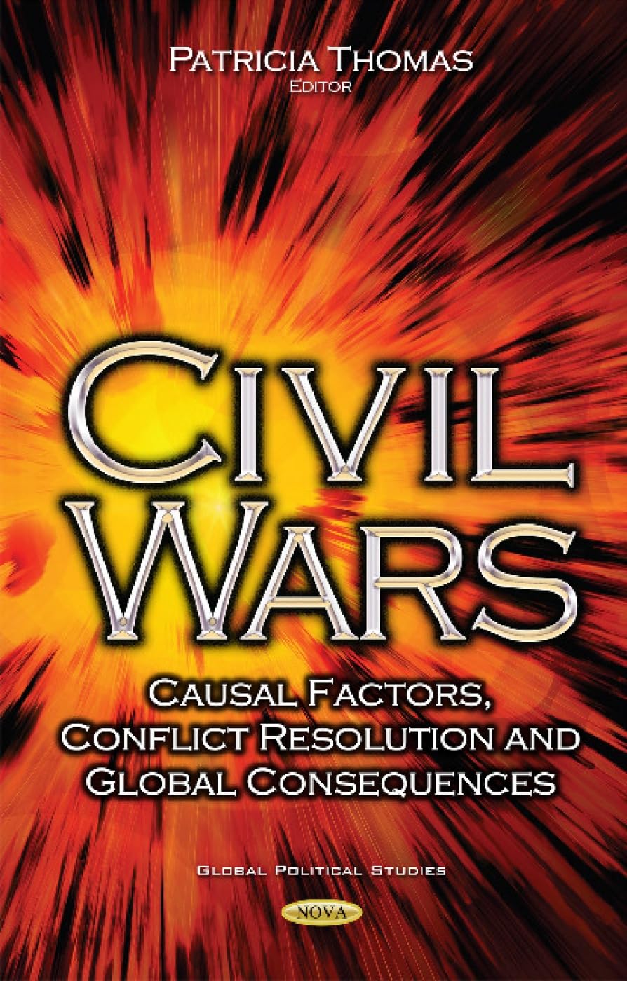 Civil Wars: Casual Factors, Conflict Resolution & Global Consequences (Global Political Studies) Social Sciences