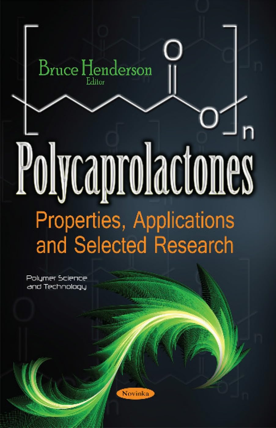 Polycaprolactones: Properties, Applications and Selected Research: Properties, Applications & Selected Research (Polymer Science and Technology) Business & Technology