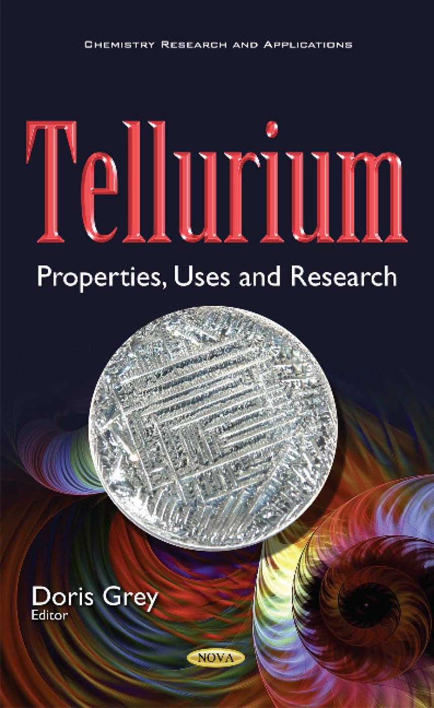 Tellurium: Properties, Uses & Research (Chemistry Research and Applications) Natural Sciences