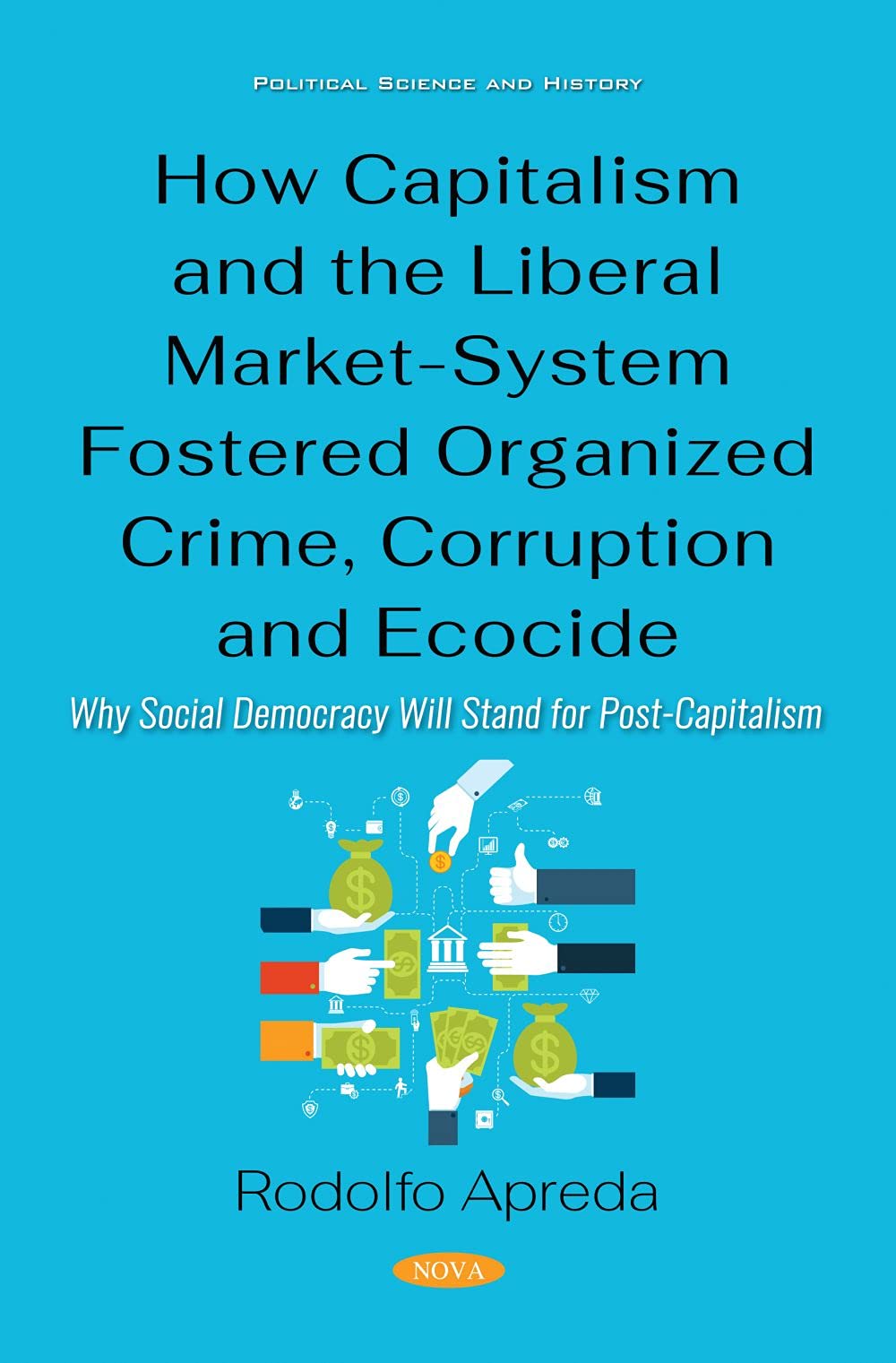 How Capitalism and the Liberal Market-System Fostered Organized Crime, Corruption and Ecocide: Why Social Democracy Will Stand for Post-Capitalism book