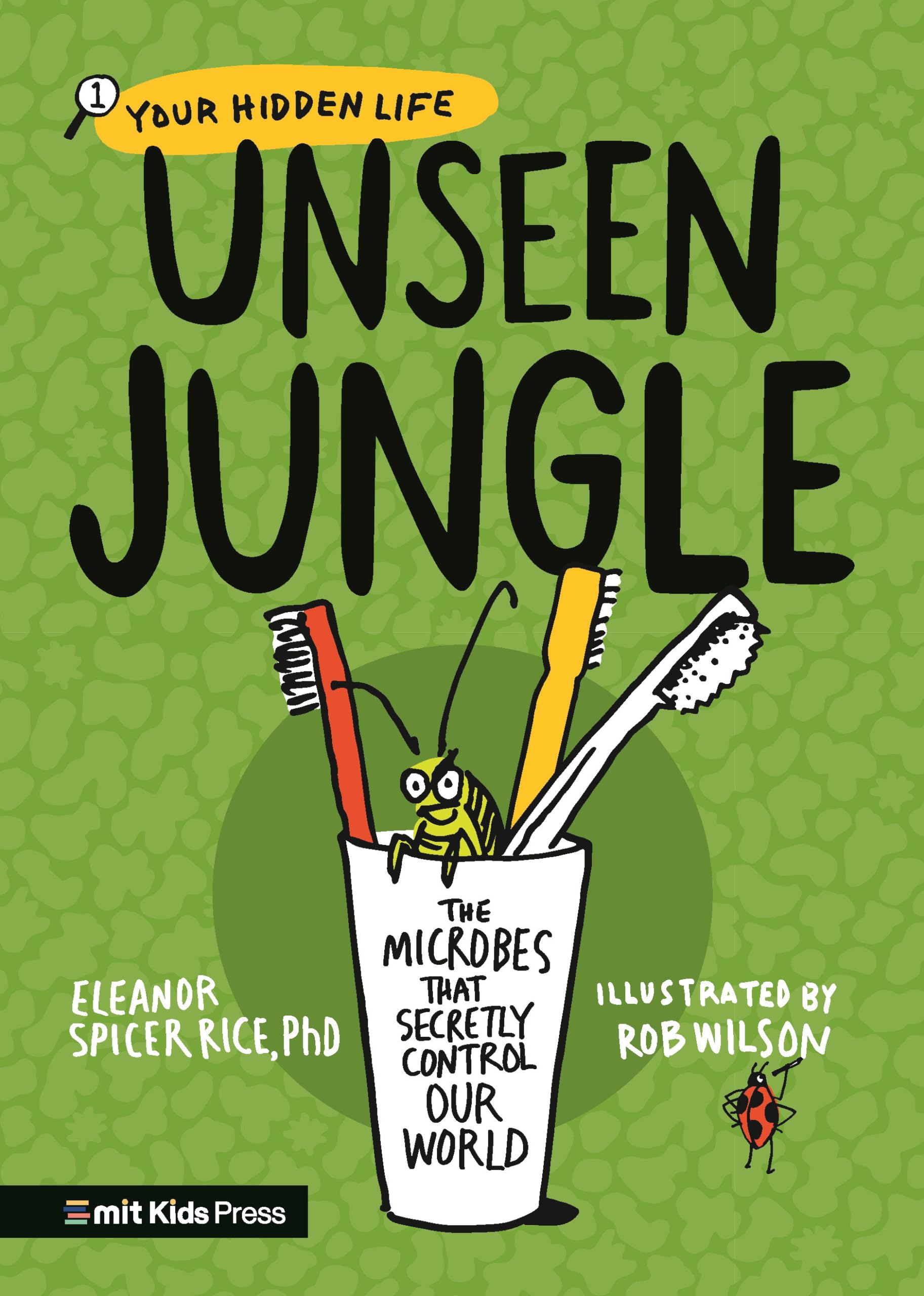 Unseen Jungle: The Microbes That Secretly Control Our World (Your Hidden Life) Non-fiction