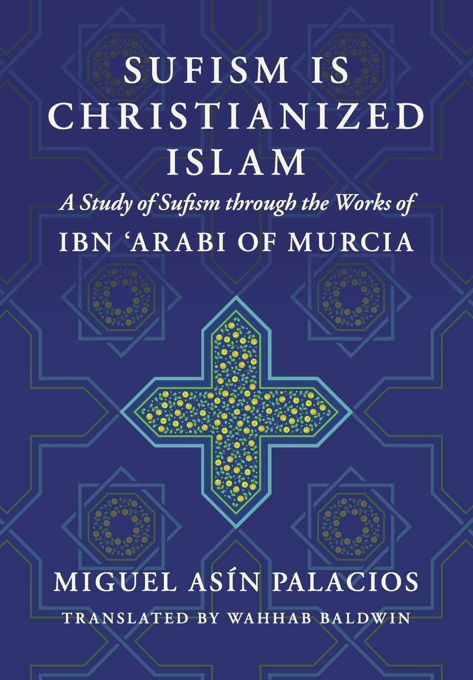 Sufism Is Christianized Islam: A Study through the Works of Ibn Arabi of Murcia Religion & Esotericism