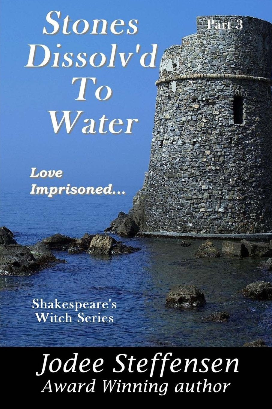 Stones Dissolved to Water: Love Imprissoned (Shakespeare's Witch, Band 3) Historical Fiction