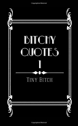 Bitchy Quotes: A book of bitchy quotes for those with a subversive and irreverent sense of humor Books