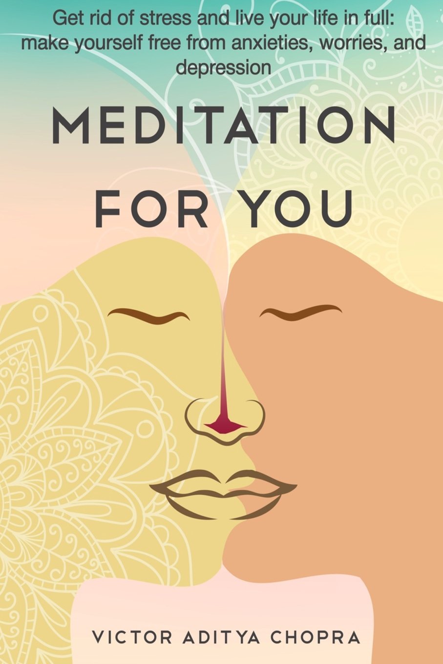 Meditation for You: Get Rid of Stress and Live Your Life in Full- Make Yourself Free from Anxieties, Worries, and Depression (The Inner Path to ... for Reaching Balance in Real Life, Band 1) Health, Nutrition & Fitness