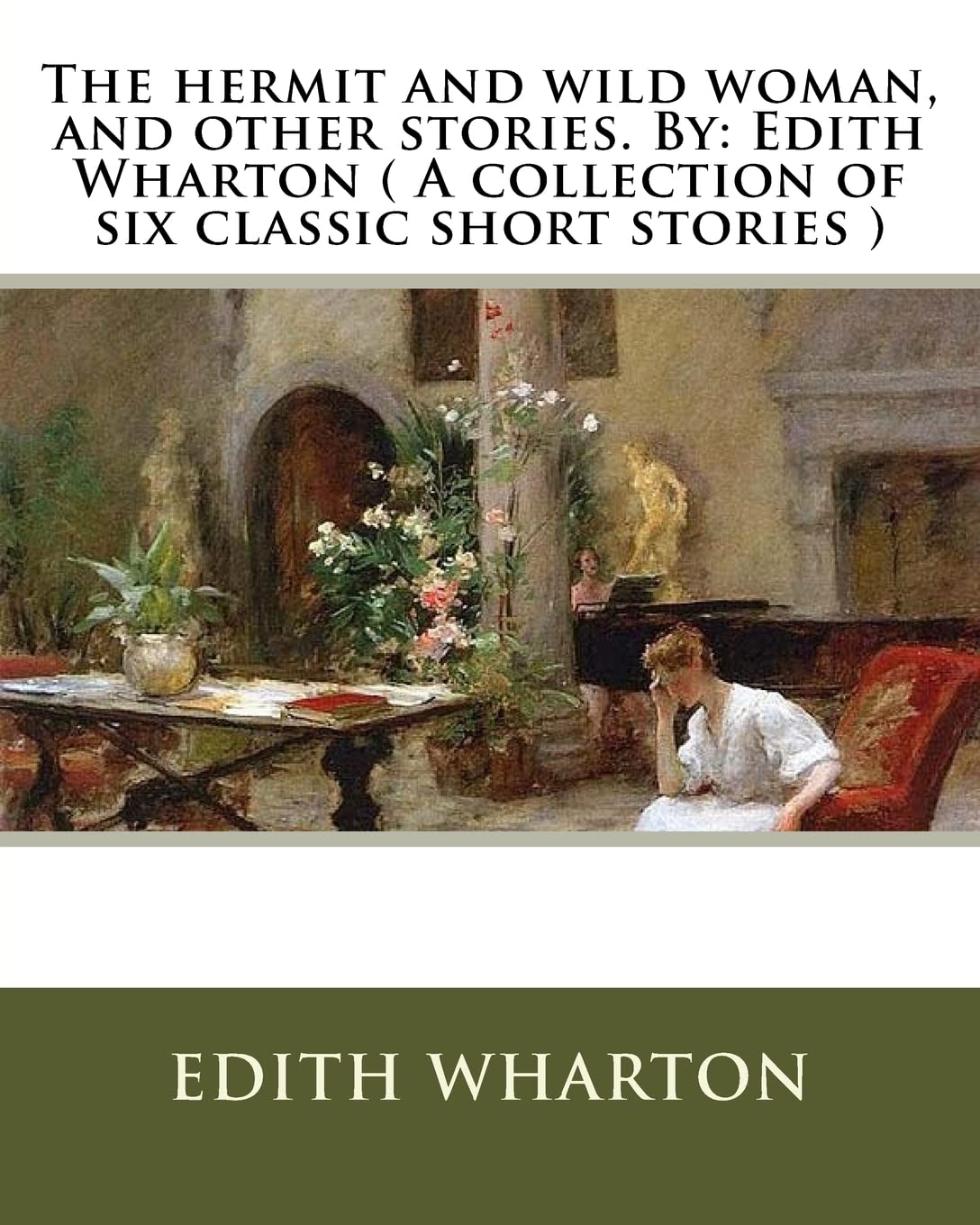 The hermit and wild woman, and other stories. By: Edith Wharton ( A collection of six classic short stories ) Contemporary literature