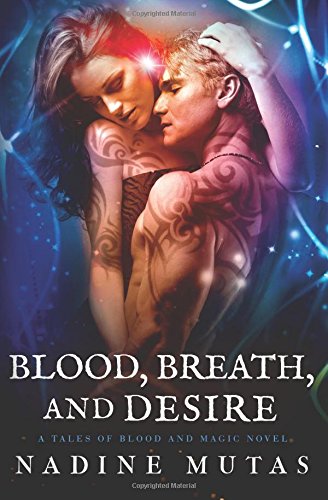 Blood, Breath, and Desire: A Tales of Blood and Magic Novel Contemporary Romance