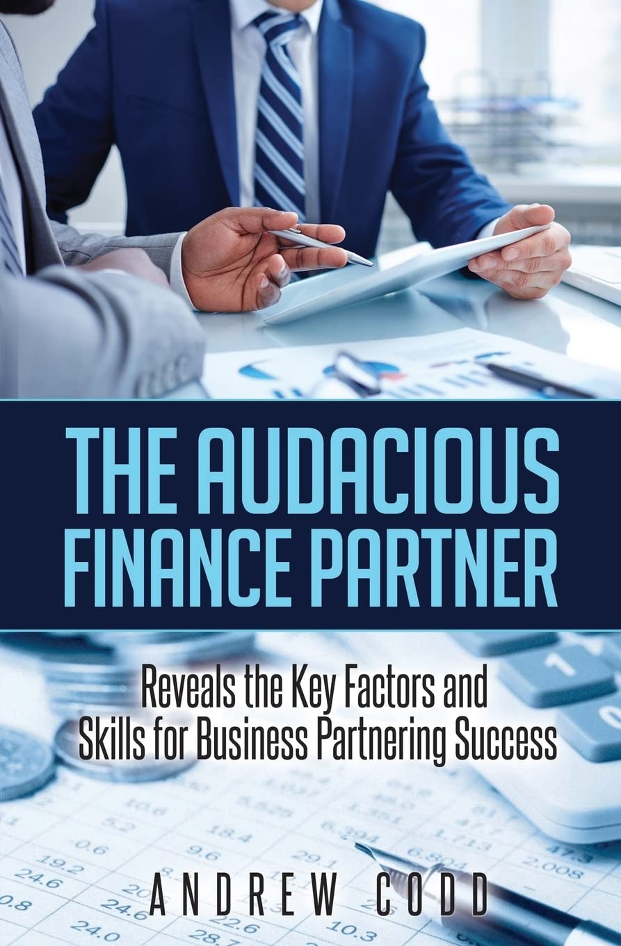 The Audacious Finance Partner: Reveals The Key Factors and Skills for Business Partnering Success Business, Finance & Career