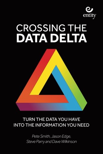 Crossing the Data Delta: Turn the data you have into the information you need book