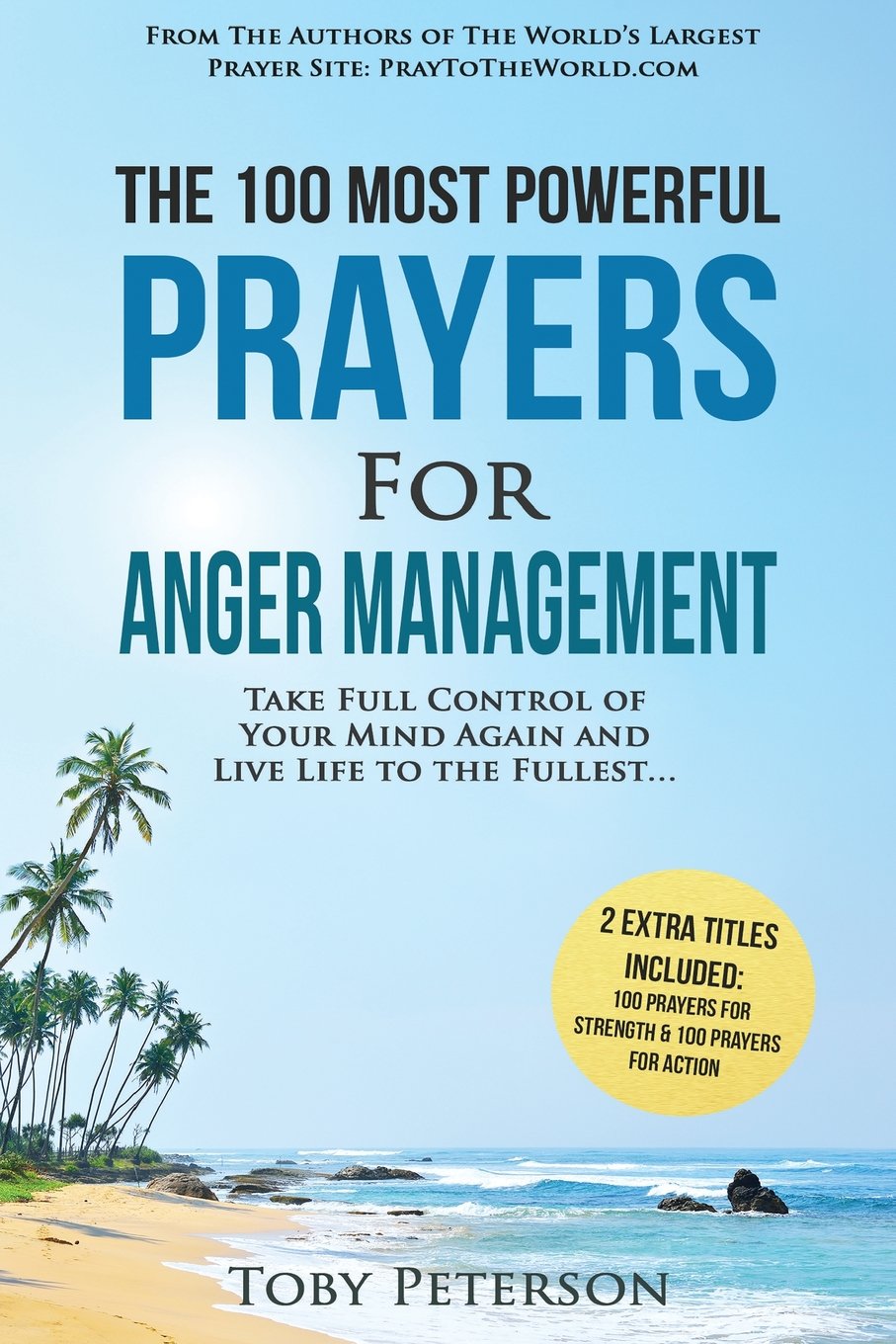 Prayer | The 100 Most Powerful Prayers for Anger Management | 2 Amazing Bonus Books to Pray for Strength & Action: Take Full Control of Your Mind Again and Live Life to Fullest Psychology