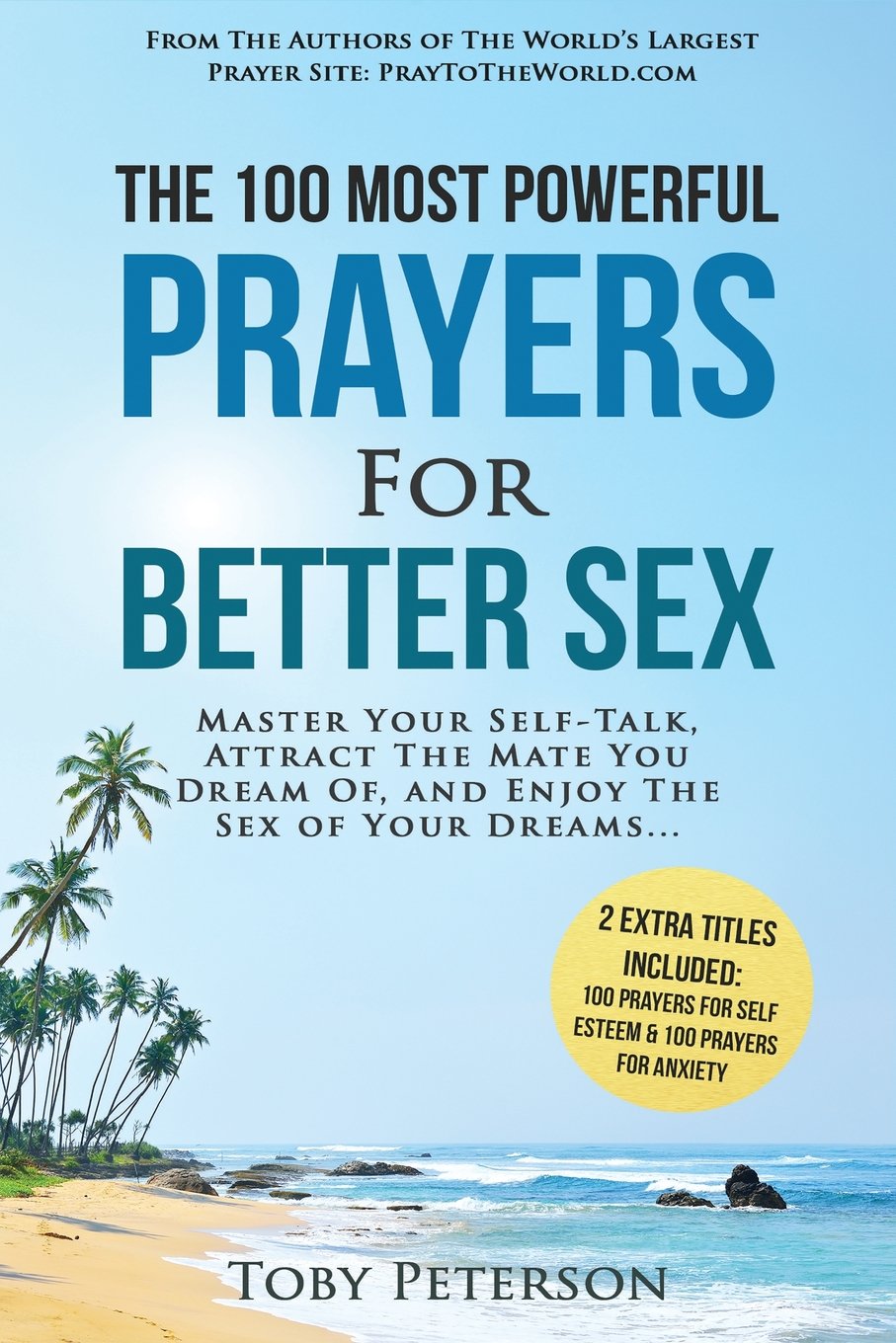 Prayer | The 100 Most Powerful Prayers for Better Sex | 2 Amazing Bonus Books to Pray for Self Esteem & Anxiety: Master Your Self-Talk, Attract The Mate You Dream Of, and Enjoy The Sex of Your Dreams Partnership & Love